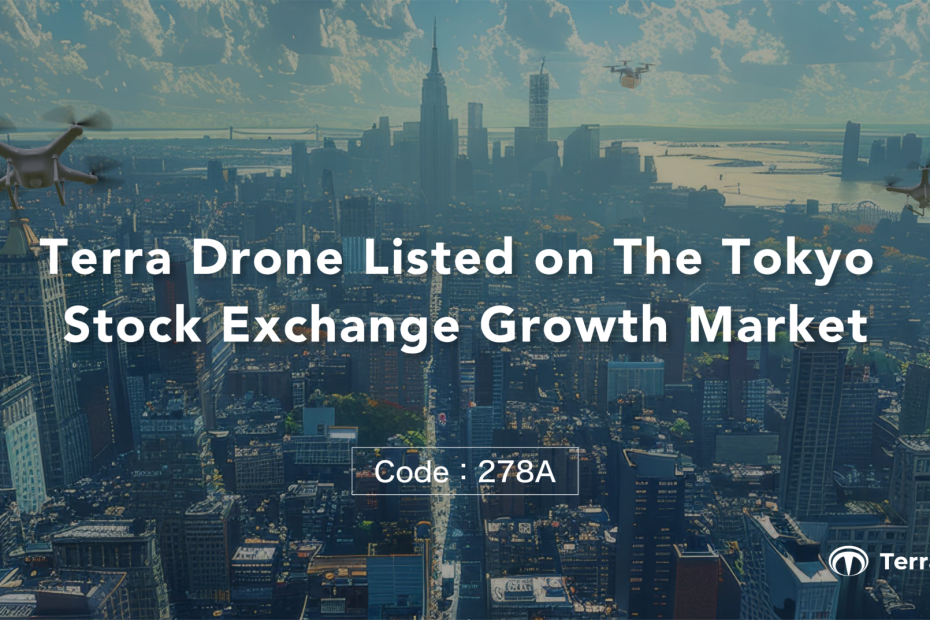 Terra Drone Listed on The Tokyo Stock Exchange Growth Market